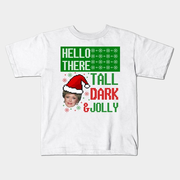 Golden Girls Ugly Christmas Sweater Design—Hello There, Tall, Dark, and Jolly Kids T-Shirt by Xanaduriffic